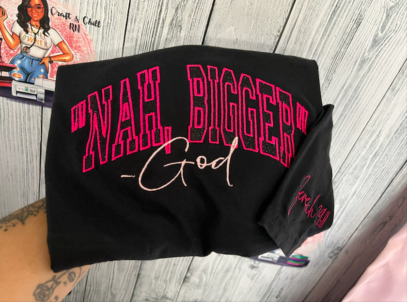 Nah, Bigger -God Embroidered T Shirt