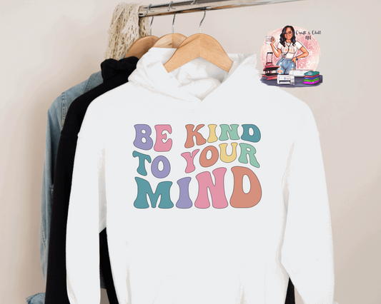 Be Kind To Your Mind Hoodie